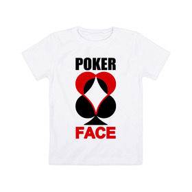 Детская футболка хлопок с принтом Poker face в Петрозаводске, 100% хлопок | круглый вырез горловины, полуприлегающий силуэт, длина до линии бедер | poker face | игры | карты | покер