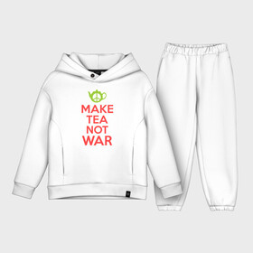 Детский костюм хлопок Oversize с принтом Make tea not war в Петрозаводске,  |  | keep calm | make tea not war | прикольные надписи | чай