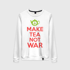 Женский свитшот хлопок с принтом Make tea not war в Петрозаводске, 100% хлопок | прямой крой, круглый вырез, на манжетах и по низу широкая трикотажная резинка  | keep calm | make tea not war | прикольные надписи | чай