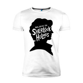 Мужская футболка премиум с принтом Believe in Sherlock в Петрозаводске, 92% хлопок, 8% лайкра | приталенный силуэт, круглый вырез ворота, длина до линии бедра, короткий рукав | believe in sherlock | категория: кино | тв | шерлок холмс