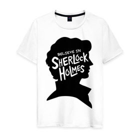 Мужская футболка хлопок с принтом Believe in Sherlock в Петрозаводске, 100% хлопок | прямой крой, круглый вырез горловины, длина до линии бедер, слегка спущенное плечо. | believe in sherlock | категория: кино | тв | шерлок холмс