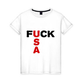 Женская футболка хлопок с принтом Fuck USA 1 в Петрозаводске, 100% хлопок | прямой крой, круглый вырез горловины, длина до линии бедер, слегка спущенное плечо | usa 1