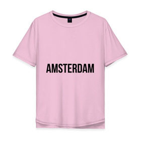 Мужская футболка хлопок Oversize с принтом Amsterdam в Петрозаводске, 100% хлопок | свободный крой, круглый ворот, “спинка” длиннее передней части | amsterdam | амстердам | голландия | туристические