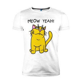 Мужская футболка премиум с принтом Meow yeah! в Петрозаводске, 92% хлопок, 8% лайкра | приталенный силуэт, круглый вырез ворота, длина до линии бедра, короткий рукав | meow yeah | интернет приколы | киса | кот мем | котик | мурка
