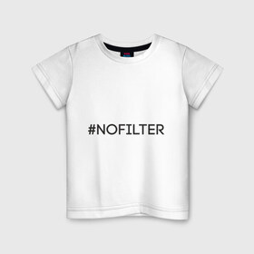 Детская футболка хлопок с принтом NoFilter в Петрозаводске, 100% хлопок | круглый вырез горловины, полуприлегающий силуэт, длина до линии бедер | instagram | no filter | nofilter | selfie | swag | инстаграм | селфи