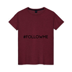 Женская футболка хлопок с принтом FollowMe в Петрозаводске, 100% хлопок | прямой крой, круглый вырез горловины, длина до линии бедер, слегка спущенное плечо | followme | instagram | selfie | swag | инстаграм | селфи | следуй за мной
