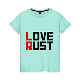 Женская футболка хлопок с принтом Love Rust в Петрозаводске, 100% хлопок | прямой крой, круглый вырез горловины, длина до линии бедер, слегка спущенное плечо | love | playrust | rust | раст