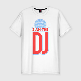 Мужская футболка премиум с принтом I am the DJ в Петрозаводске, 92% хлопок, 8% лайкра | приталенный силуэт, круглый вырез ворота, длина до линии бедра, короткий рукав | 
