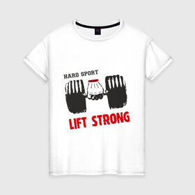 Женская футболка хлопок с принтом Lift Strong в Петрозаводске, 100% хлопок | прямой крой, круглый вырез горловины, длина до линии бедер, слегка спущенное плечо | hard | lift | pain | sport | strong | гантели | спорт | штанга