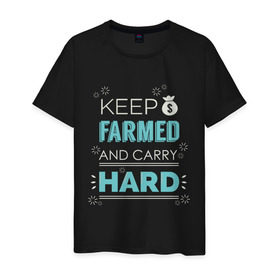 Мужская футболка хлопок с принтом Keep farmed and carry hard в Петрозаводске, 100% хлопок | прямой крой, круглый вырез горловины, длина до линии бедер, слегка спущенное плечо. | Тематика изображения на принте: dota | dota2 | dotan | dotka | keep farmed and carry hard | дота | дотан | дотка