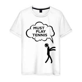 Мужская футболка хлопок с принтом Must play tennis в Петрозаводске, 100% хлопок | прямой крой, круглый вырез горловины, длина до линии бедер, слегка спущенное плечо. | ракетка | тенис | теннис | теннисист