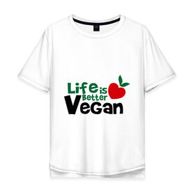 Мужская футболка хлопок Oversize с принтом Vegan life is better в Петрозаводске, 100% хлопок | свободный крой, круглый ворот, “спинка” длиннее передней части | 