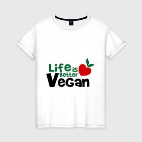 Женская футболка хлопок с принтом Vegan life is better в Петрозаводске, 100% хлопок | прямой крой, круглый вырез горловины, длина до линии бедер, слегка спущенное плечо | 