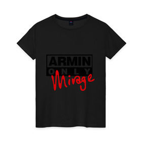 Женская футболка хлопок с принтом Armin only - mirage в Петрозаводске, 100% хлопок | прямой крой, круглый вырез горловины, длина до линии бедер, слегка спущенное плечо | addicted | buuren | mirage | van | аrmin