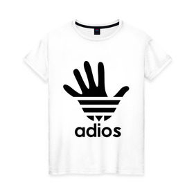 Женская футболка хлопок с принтом Adios в Петрозаводске, 100% хлопок | прямой крой, круглый вырез горловины, длина до линии бедер, слегка спущенное плечо | adidas | adios | адидас | адьёс | адьос | рука