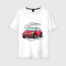 Женская футболка хлопок Oversize с принтом Mini Cooper в Петрозаводске, 100% хлопок | свободный крой, круглый ворот, спущенный рукав, длина до линии бедер
 | mini cooper | автомобиль | машина | мини купер | миникупер