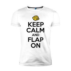 Мужская футболка премиум с принтом Keep calm and flap on в Петрозаводске, 92% хлопок, 8% лайкра | приталенный силуэт, круглый вырез ворота, длина до линии бедра, короткий рукав | 