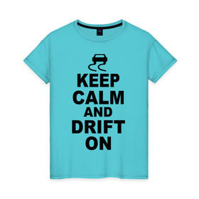 Женская футболка хлопок с принтом Keep calm and drift on в Петрозаводске, 100% хлопок | прямой крой, круглый вырез горловины, длина до линии бедер, слегка спущенное плечо | Тематика изображения на принте: 