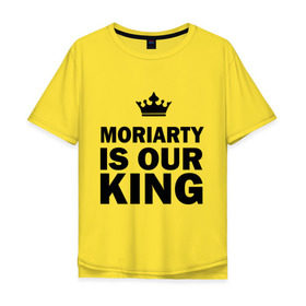 Мужская футболка хлопок Oversize с принтом Moriarty is our king в Петрозаводске, 100% хлопок | свободный крой, круглый ворот, “спинка” длиннее передней части | king | moriarty | our | король | мориарти | наш