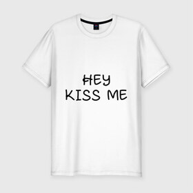 Мужская футболка премиум с принтом Hey kiss me в Петрозаводске, 92% хлопок, 8% лайкра | приталенный силуэт, круглый вырез ворота, длина до линии бедра, короткий рукав | hey | kiss | love | me | девушка | любовь | меня | пара | парень | поцелуй | романтика | ты | эй