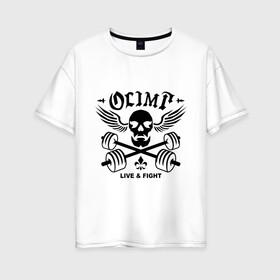 Женская футболка хлопок Oversize с принтом Olimp live&fight в Петрозаводске, 100% хлопок | свободный крой, круглый ворот, спущенный рукав, длина до линии бедер
 | olimp | гантели | кости | спорт | черепа