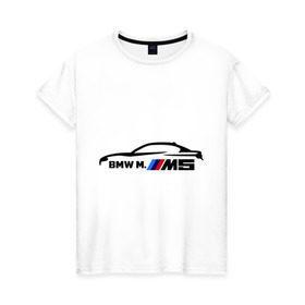 Женская футболка хлопок с принтом BMW M5 в Петрозаводске, 100% хлопок | прямой крой, круглый вырез горловины, длина до линии бедер, слегка спущенное плечо | bmw | m5 | автомобиль | бмв | м5