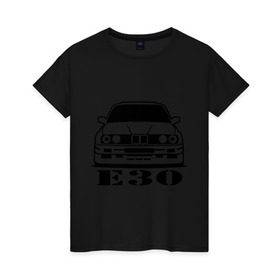 Женская футболка хлопок с принтом e30 в Петрозаводске, 100% хлопок | прямой крой, круглый вырез горловины, длина до линии бедер, слегка спущенное плечо | bmw | e30 | автомобиль | бмв | е30 | машина