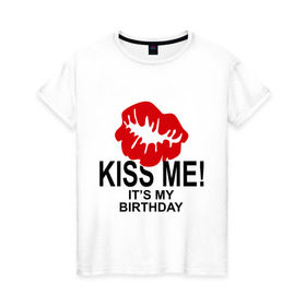 Женская футболка хлопок с принтом День рождения в Петрозаводске, 100% хлопок | прямой крой, круглый вырез горловины, длина до линии бедер, слегка спущенное плечо | birthday | kiss | губы | день рождения | поцелуй