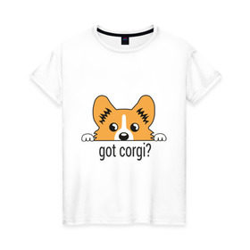 Женская футболка хлопок с принтом Got Corgi в Петрозаводске, 100% хлопок | прямой крой, круглый вырез горловины, длина до линии бедер, слегка спущенное плечо | Тематика изображения на принте: got corgi | корги | пес | собака