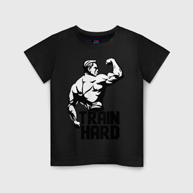 Детская футболка хлопок с принтом Train hard (тренируйся усердно) в Петрозаводске, 100% хлопок | круглый вырез горловины, полуприлегающий силуэт, длина до линии бедер | hard | train | спорт | тренируйся | усердно