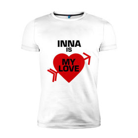 Мужская футболка премиум с принтом Инна - моя любовь в Петрозаводске, 92% хлопок, 8% лайкра | приталенный силуэт, круглый вырез ворота, длина до линии бедра, короткий рукав | inna | my love | инна | любовь | моя