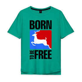 Мужская футболка хлопок Oversize с принтом Born to be free в Петрозаводске, 100% хлопок | свободный крой, круглый ворот, “спинка” длиннее передней части | born | free | олень | рожден | свобода | свободный