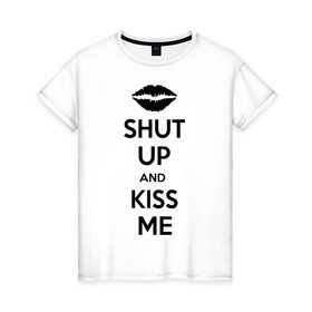 Женская футболка хлопок с принтом Kiss me в Петрозаводске, 100% хлопок | прямой крой, круглый вырез горловины, длина до линии бедер, слегка спущенное плечо | kiss | shut up | заткнись | поцелуй
