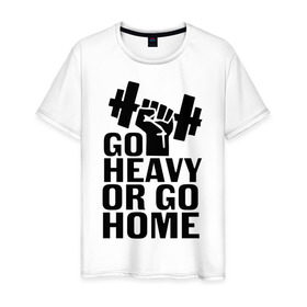 Мужская футболка хлопок с принтом Go heavy or go home в Петрозаводске, 100% хлопок | прямой крой, круглый вырез горловины, длина до линии бедер, слегка спущенное плечо. | go | go home | heavy