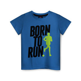 Детская футболка хлопок с принтом Рожден для бега в Петрозаводске, 100% хлопок | круглый вырез горловины, полуприлегающий силуэт, длина до линии бедер | Тематика изображения на принте: born to run | run | бегать | рожден | рожден бежать