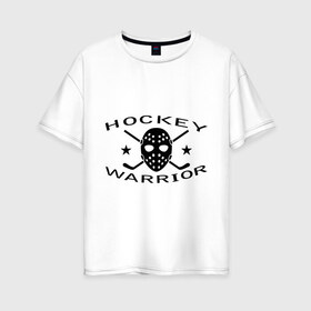 Женская футболка хлопок Oversize с принтом Hockey warrior в Петрозаводске, 100% хлопок | свободный крой, круглый ворот, спущенный рукав, длина до линии бедер
 | hockey | warrior | воин | хоккей