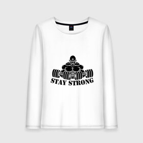 Женский лонгслив хлопок с принтом Stay strong в Петрозаводске, 100% хлопок |  | stay strong | будь сильным