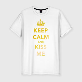 Мужская футболка премиум с принтом Keep calm and kiss me в Петрозаводске, 92% хлопок, 8% лайкра | приталенный силуэт, круглый вырез ворота, длина до линии бедра, короткий рукав | keep calm | kiss | золото | поцелуй | сохраняй спокойствие