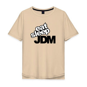 Мужская футболка хлопок Oversize с принтом eat sleep JDM в Петрозаводске, 100% хлопок | свободный крой, круглый ворот, “спинка” длиннее передней части | Тематика изображения на принте: 