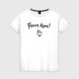Женская футболка хлопок с принтом Dr. Fetus - Forever Alone ! (1) в Петрозаводске, 100% хлопок | прямой крой, круглый вырез горловины, длина до линии бедер, слегка спущенное плечо | 