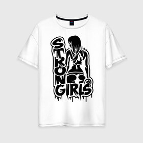 Женская футболка хлопок Oversize с принтом Strong girls в Петрозаводске, 100% хлопок | свободный крой, круглый ворот, спущенный рукав, длина до линии бедер
 | girl | strong | девушки | сильные