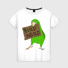 Женская футболка хлопок с принтом Bird Nerd в Петрозаводске, 100% хлопок | прямой крой, круглый вырез горловины, длина до линии бедер, слегка спущенное плечо | bird nerd | myparrots | зеленый | клюв | нерд | попугай | птицы | птичник