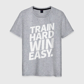 Мужская футболка хлопок с принтом Train hard win easy в Петрозаводске, 100% хлопок | прямой крой, круглый вырез горловины, длина до линии бедер, слегка спущенное плечо. | 