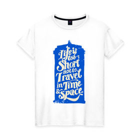 Женская футболка хлопок с принтом Travel in time в Петрозаводске, 100% хлопок | прямой крой, круглый вырез горловины, длина до линии бедер, слегка спущенное плечо | dw | доктор | доктор кто | тардис