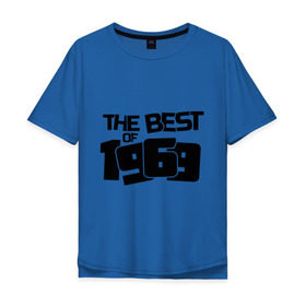 Мужская футболка хлопок Oversize с принтом The best of 1969 в Петрозаводске, 100% хлопок | свободный крой, круглый ворот, “спинка” длиннее передней части | the best