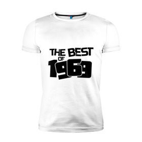 Мужская футболка премиум с принтом The best of 1969 в Петрозаводске, 92% хлопок, 8% лайкра | приталенный силуэт, круглый вырез ворота, длина до линии бедра, короткий рукав | the best