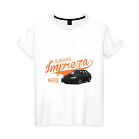 Женская футболка хлопок с принтом Subaru Impreza в Петрозаводске, 100% хлопок | прямой крой, круглый вырез горловины, длина до линии бедер, слегка спущенное плечо | subaru impreza | авто | автомобилистам | водителям | машина | ретро | тачка