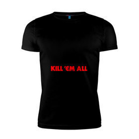 Мужская футболка премиум с принтом Keep Calm And Kill`Em All в Петрозаводске, 92% хлопок, 8% лайкра | приталенный силуэт, круглый вырез ворота, длина до линии бедра, короткий рукав | металлика