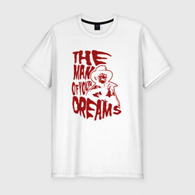 Мужская футболка премиум с принтом Мужчина мечты в Петрозаводске, 92% хлопок, 8% лайкра | приталенный силуэт, круглый вырез ворота, длина до линии бедра, короткий рукав | фредди крюгер