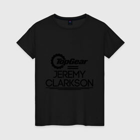 Женская футболка хлопок с принтом Джереми Кларксон в Петрозаводске, 100% хлопок | прямой крой, круглый вырез горловины, длина до линии бедер, слегка спущенное плечо | bbc | jeremy clarkson | top gear | джереми кларксон | топ гир